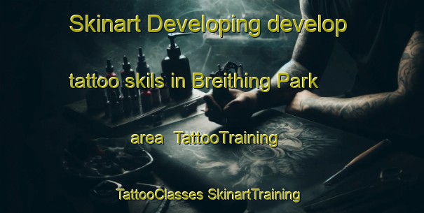 Skinart Developing develop tattoo skils in Breithing Park area | #TattooTraining #TattooClasses #SkinartTraining-United States