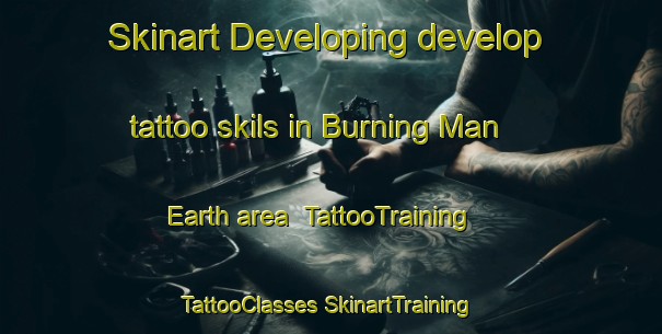 Skinart Developing develop tattoo skils in Burning Man Earth area | #TattooTraining #TattooClasses #SkinartTraining-United States