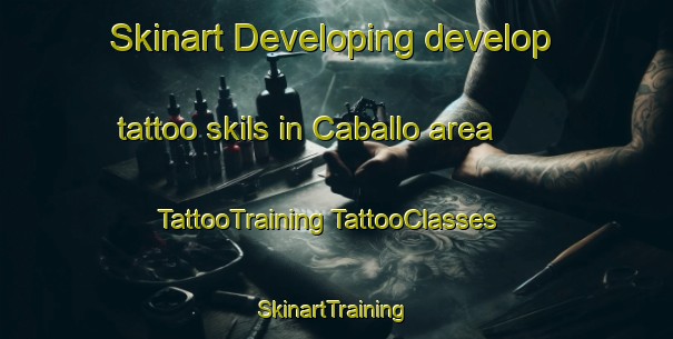 Skinart Developing develop tattoo skils in Caballo area | #TattooTraining #TattooClasses #SkinartTraining-United States