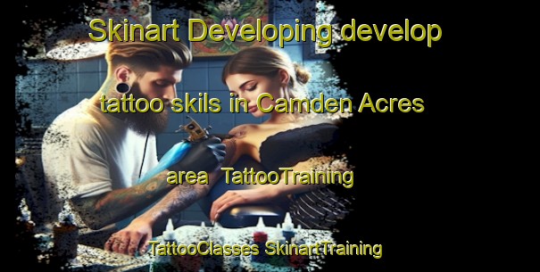 Skinart Developing develop tattoo skils in Camden Acres area | #TattooTraining #TattooClasses #SkinartTraining-United States