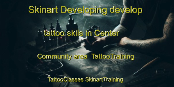 Skinart Developing develop tattoo skils in Center Community area | #TattooTraining #TattooClasses #SkinartTraining-United States