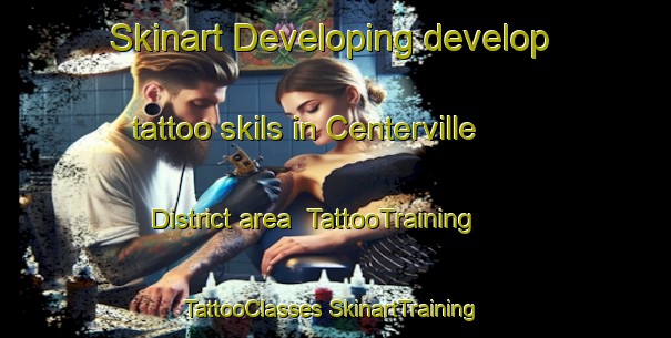 Skinart Developing develop tattoo skils in Centerville District area | #TattooTraining #TattooClasses #SkinartTraining-United States