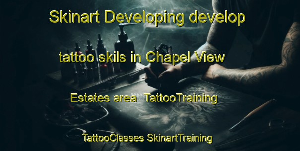 Skinart Developing develop tattoo skils in Chapel View Estates area | #TattooTraining #TattooClasses #SkinartTraining-United States