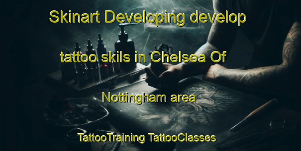 Skinart Developing develop tattoo skils in Chelsea Of Nottingham area | #TattooTraining #TattooClasses #SkinartTraining-United States