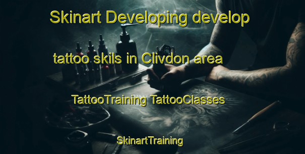 Skinart Developing develop tattoo skils in Clivdon area | #TattooTraining #TattooClasses #SkinartTraining-United States