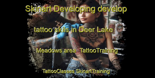 Skinart Developing develop tattoo skils in Deer Lake Meadows area | #TattooTraining #TattooClasses #SkinartTraining-United States