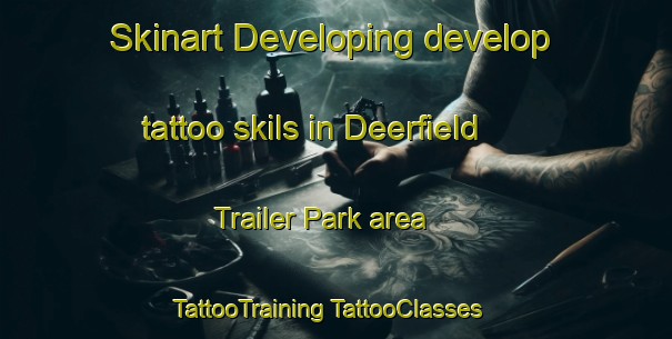 Skinart Developing develop tattoo skils in Deerfield Trailer Park area | #TattooTraining #TattooClasses #SkinartTraining-United States