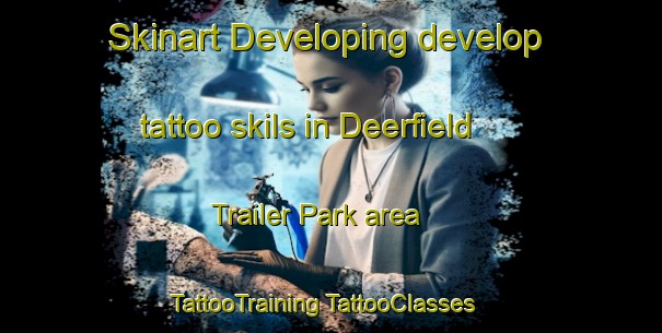 Skinart Developing develop tattoo skils in Deerfield Trailer Park area | #TattooTraining #TattooClasses #SkinartTraining-United States