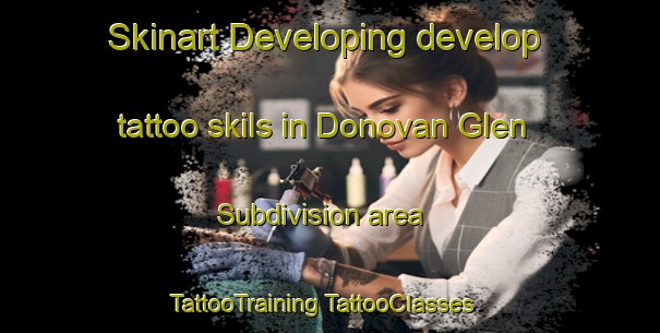 Skinart Developing develop tattoo skils in Donovan Glen Subdivision area | #TattooTraining #TattooClasses #SkinartTraining-United States