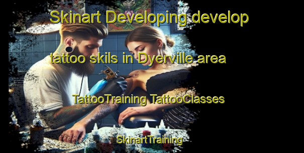 Skinart Developing develop tattoo skils in Dyerville area | #TattooTraining #TattooClasses #SkinartTraining-United States