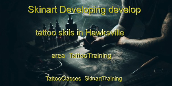 Skinart Developing develop tattoo skils in Hawksville area | TattooTraining | TattooClasses | SkinartTraining-United States
