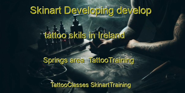 Skinart Developing develop tattoo skils in Ireland Springs area | #TattooTraining #TattooClasses #SkinartTraining-United States