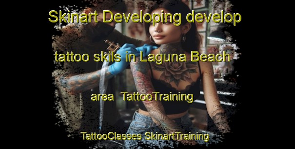 Skinart Developing develop tattoo skils in Laguna Beach area | #TattooTraining #TattooClasses #SkinartTraining-United States