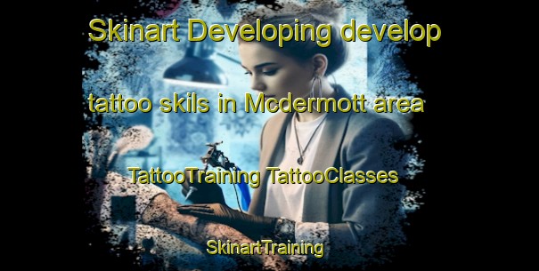 Skinart Developing develop tattoo skils in Mcdermott area | #TattooTraining #TattooClasses #SkinartTraining-United States