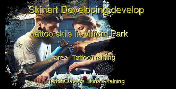 Skinart Developing develop tattoo skils in Milford Park area | #TattooTraining #TattooClasses #SkinartTraining-United States