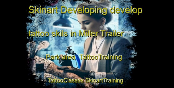 Skinart Developing develop tattoo skils in Miller Trailer Park area | #TattooTraining #TattooClasses #SkinartTraining-United States