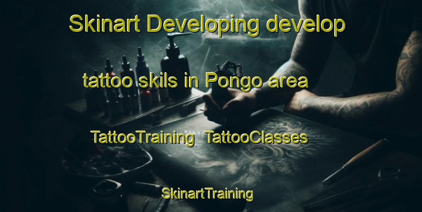 Skinart Developing develop tattoo skils in Pongo area | TattooTraining | TattooClasses | SkinartTraining-United States