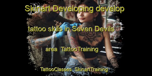 Skinart Developing develop tattoo skils in Seven Devils area | TattooTraining | TattooClasses | SkinartTraining-United States