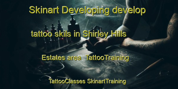 Skinart Developing develop tattoo skils in Shirley Hills Estates area | #TattooTraining #TattooClasses #SkinartTraining-United States