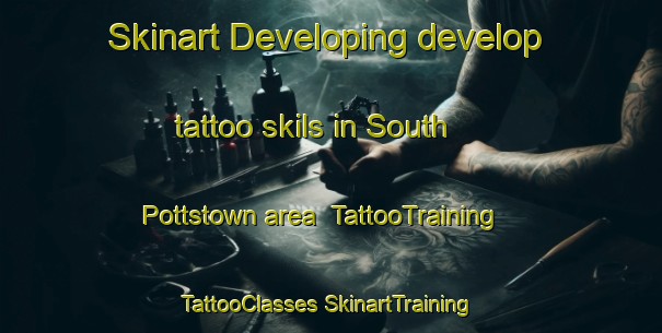 Skinart Developing develop tattoo skils in South Pottstown area | #TattooTraining #TattooClasses #SkinartTraining-United States