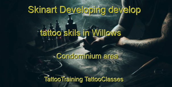 Skinart Developing develop tattoo skils in Willows Condominium area | #TattooTraining #TattooClasses #SkinartTraining-United States