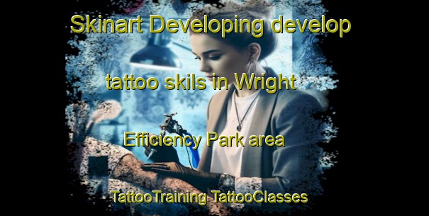 Skinart Developing develop tattoo skils in Wright Efficiency Park area | #TattooTraining #TattooClasses #SkinartTraining-United States