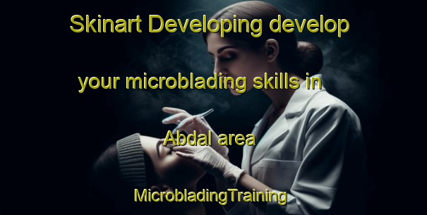 Skinart Developing develop your microblading skills in Abdal area | #MicrobladingTraining #MicrobladingClasses #SkinartTraining-United States