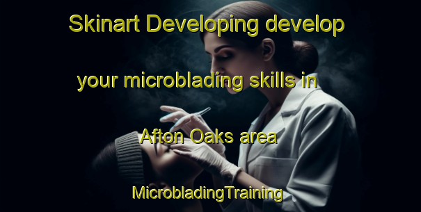 Skinart Developing develop your microblading skills in Afton Oaks area | #MicrobladingTraining #MicrobladingClasses #SkinartTraining-United States