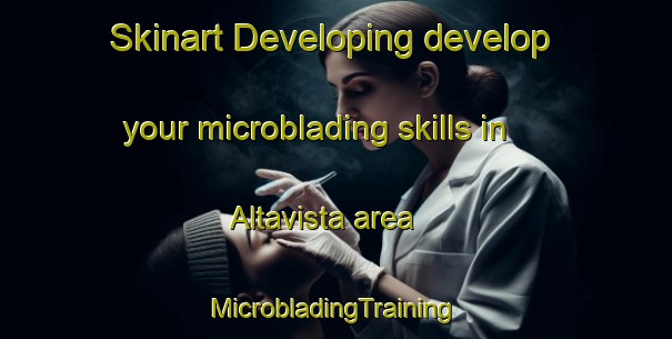 Skinart Developing develop your microblading skills in Altavista area | #MicrobladingTraining #MicrobladingClasses #SkinartTraining-United States