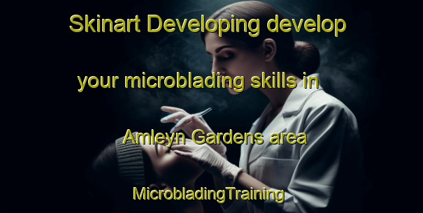 Skinart Developing develop your microblading skills in Amleyn Gardens area | #MicrobladingTraining #MicrobladingClasses #SkinartTraining-United States