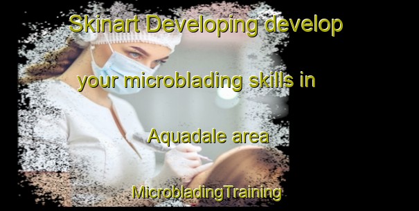 Skinart Developing develop your microblading skills in Aquadale area | #MicrobladingTraining #MicrobladingClasses #SkinartTraining-United States