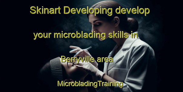 Skinart Developing develop your microblading skills in Berryville area | #MicrobladingTraining #MicrobladingClasses #SkinartTraining-United States