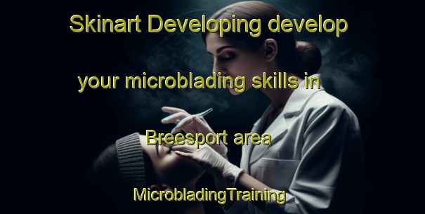 Skinart Developing develop your microblading skills in Breesport area | #MicrobladingTraining #MicrobladingClasses #SkinartTraining-United States