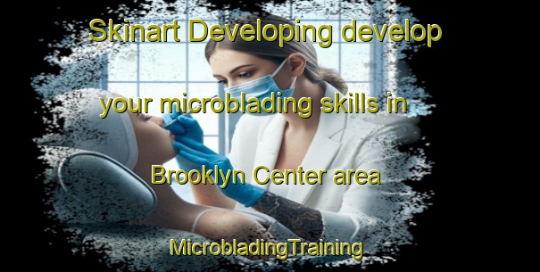 Skinart Developing develop your microblading skills in Brooklyn Center area | #MicrobladingTraining #MicrobladingClasses #SkinartTraining-United States