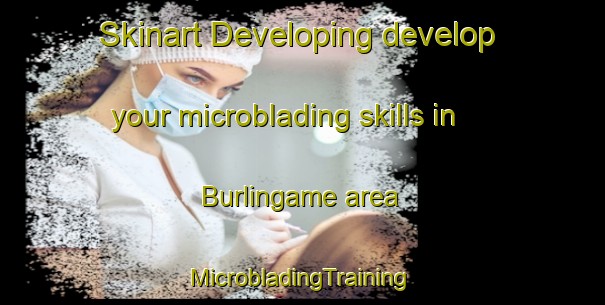 Skinart Developing develop your microblading skills in Burlingame area | #MicrobladingTraining #MicrobladingClasses #SkinartTraining-United States