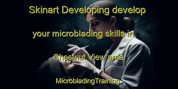 Skinart Developing develop your microblading skills in Chestnut View area | #MicrobladingTraining #MicrobladingClasses #SkinartTraining-United States