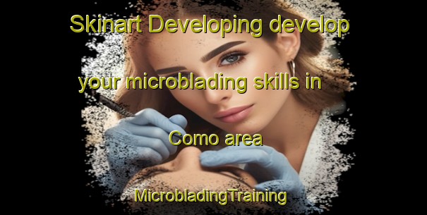 Skinart Developing develop your microblading skills in Como area | #MicrobladingTraining #MicrobladingClasses #SkinartTraining-United States