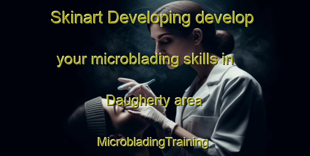 Skinart Developing develop your microblading skills in Daugherty area | #MicrobladingTraining #MicrobladingClasses #SkinartTraining-United States