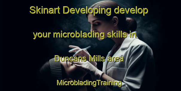 Skinart Developing develop your microblading skills in Duncans Mills area | #MicrobladingTraining #MicrobladingClasses #SkinartTraining-United States