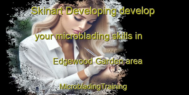 Skinart Developing develop your microblading skills in Edgewood Garden area | #MicrobladingTraining #MicrobladingClasses #SkinartTraining-United States