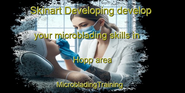 Skinart Developing develop your microblading skills in Hopp area | MicrobladingTraining | MicrobladingClasses | SkinartTraining-United States