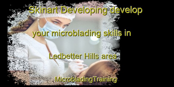 Skinart Developing develop your microblading skills in Ledbetter Hills area | #MicrobladingTraining #MicrobladingClasses #SkinartTraining-United States