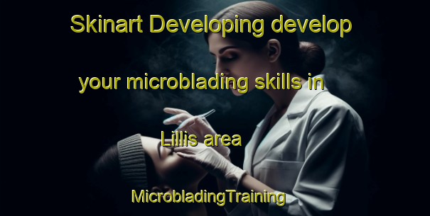 Skinart Developing develop your microblading skills in Lillis area | MicrobladingTraining | MicrobladingClasses | SkinartTraining-United States