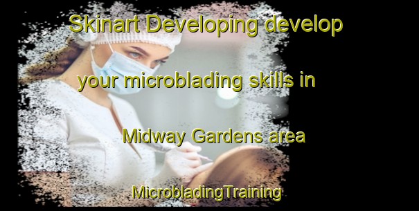 Skinart Developing develop your microblading skills in Midway Gardens area | #MicrobladingTraining #MicrobladingClasses #SkinartTraining-United States