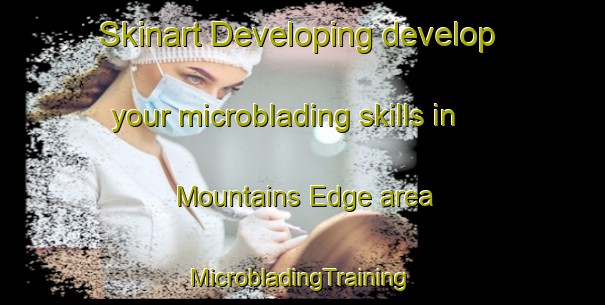 Skinart Developing develop your microblading skills in Mountains Edge area | #MicrobladingTraining #MicrobladingClasses #SkinartTraining-United States