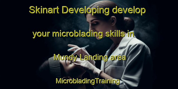 Skinart Developing develop your microblading skills in Mundy Landing area | #MicrobladingTraining #MicrobladingClasses #SkinartTraining-United States