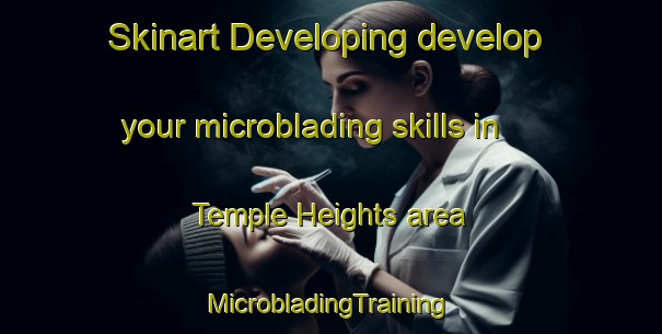 Skinart Developing develop your microblading skills in Temple Heights area | #MicrobladingTraining #MicrobladingClasses #SkinartTraining-United States