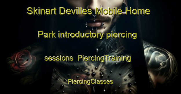 Skinart Devilles Mobile Home Park introductory piercing sessions | #PiercingTraining #PiercingClasses #SkinartTraining-United States