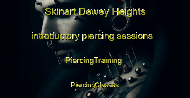 Skinart Dewey Heights introductory piercing sessions | #PiercingTraining #PiercingClasses #SkinartTraining-United States