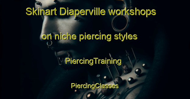 Skinart Diaperville workshops on niche piercing styles | #PiercingTraining #PiercingClasses #SkinartTraining-United States